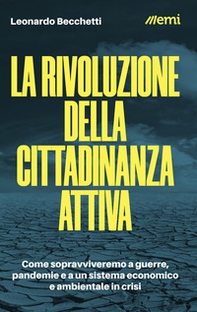 La rivoluzione della cittadinanza attiva. Come sopravviveremo a guerre, pandemie e a un sistema economico e ambientale in crisi - Librerie.coop La rivoluzione della cittadinanza attiva. Come sopravviveremo a guerre, pandemie e a un sistema economico e ambientale in crisi - Librerie.coop