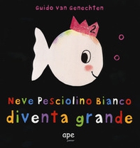 Neve pesciolino bianco diventa grande - Librerie.coop Neve pesciolino bianco diventa grande - Librerie.coop