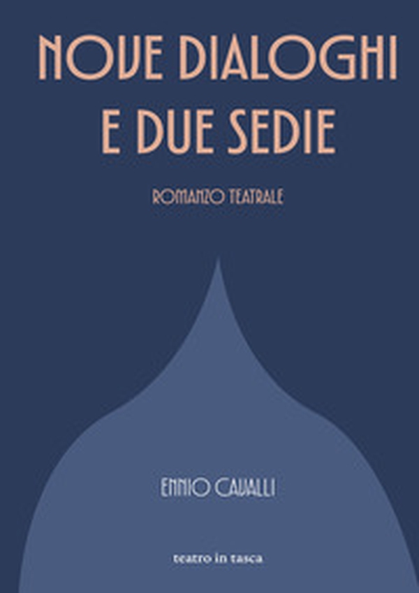Nove dialoghi e due sedie. Romanzo teatrale - Librerie.coop