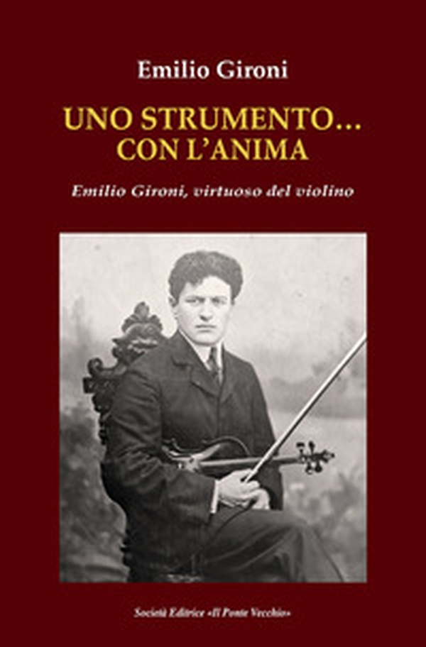 Uno strumento... con l'anima. Emilio Gironi, virtuoso del violino - Librerie.coop Uno strumento... con l'anima. Emilio Gironi, virtuoso del violino - Librerie.coop