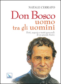 Don Bosco uomo tra gli uomini. Doti, arguzie e tratti personali di un grande Santo - Librerie.coop