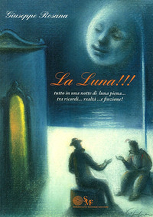 La luna!!! Tutto in una notte di luna piena... tra ricordi... realtà... e finzione - Librerie.coop La luna!!! Tutto in una notte di luna piena... tra ricordi... realtà... e finzione - Librerie.coop