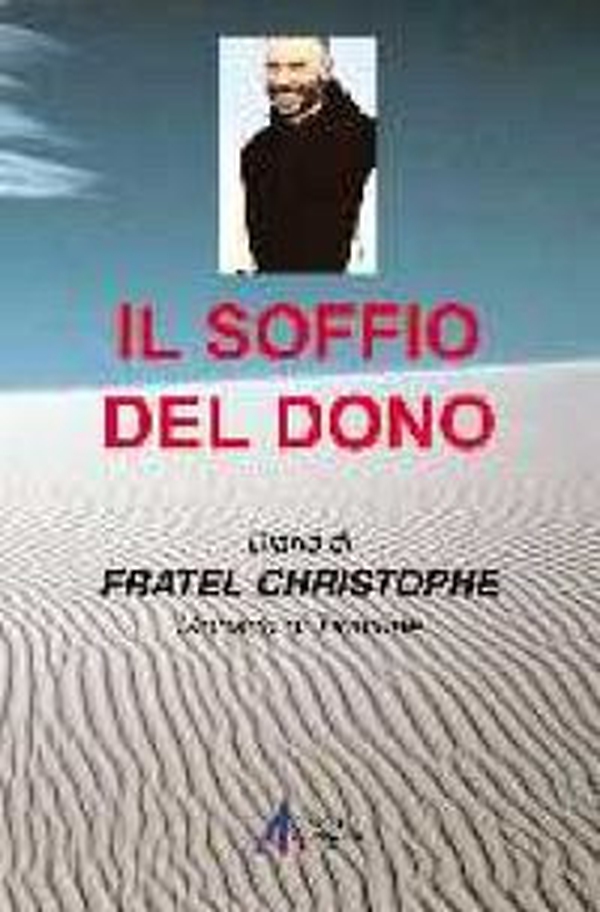 Il soffio del dono. Diario di fratel Christophe, monaco di Tibhirine - Librerie.coop Il soffio del dono. Diario di fratel Christophe, monaco di Tibhirine - Librerie.coop