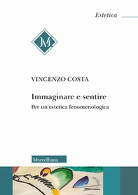 Immaginare e sentire. Per un'estetica fenomenologica - Librerie.coop