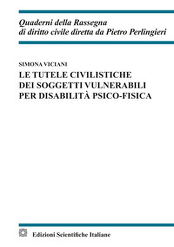 Le tutele civilistiche dei soggetti vulnerabili per disabilità psico-fisica - Librerie.coop Le tutele civilistiche dei soggetti vulnerabili per disabilità psico-fisica - Librerie.coop