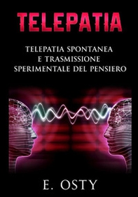 Telepatia. Telepatia spontanea e trasmissione sperimentale del pensiero - Librerie.coop