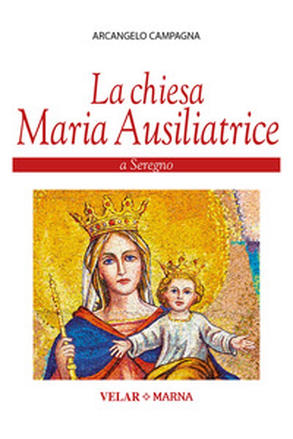 La Chiesa Maria Ausiliatrice a Seregno - Librerie.coop La Chiesa Maria Ausiliatrice a Seregno - Librerie.coop