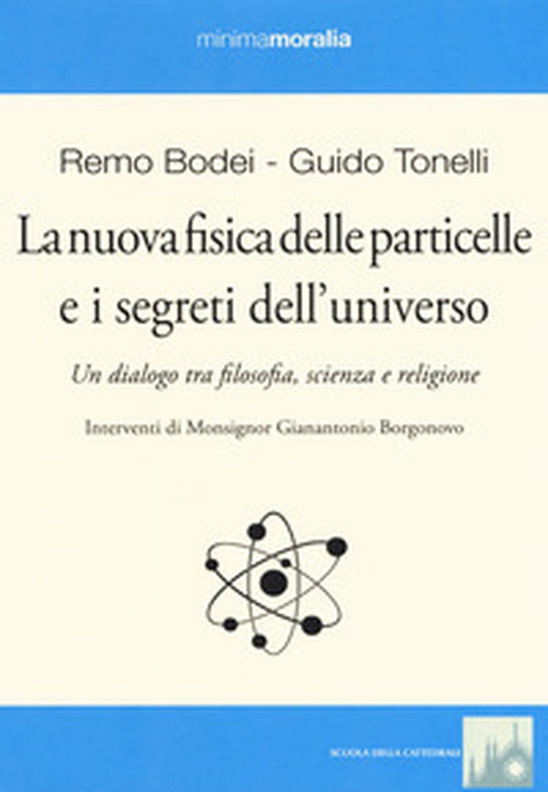 La nuova fisica delle particelle e i segreti dell'universo. Un dialogo tra filosofia, scienza e religione - Librerie.coop La nuova fisica delle particelle e i segreti dell'universo. Un dialogo tra filosofia, scienza e religione - Librerie.coop
