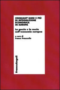 Cinquant'anni e più di integrazione economica in Europa. La goccia e la roccia nell'economia europea - Librerie.coop