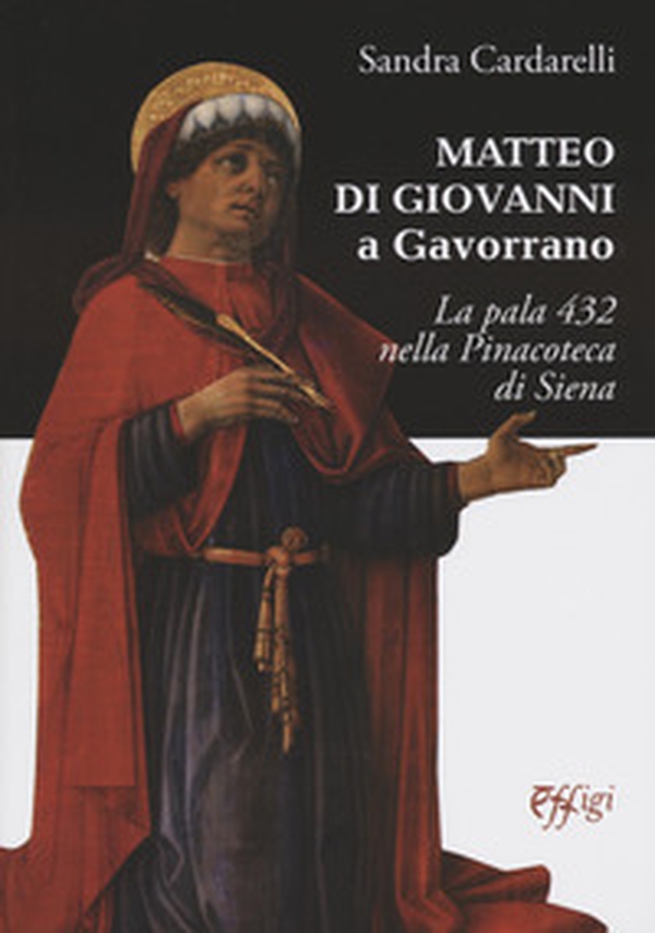 Matteo di Giovanni a Gavorrano. La pala 432 nella pinacoteca di Siena - Librerie.coop Matteo di Giovanni a Gavorrano. La pala 432 nella pinacoteca di Siena - Librerie.coop