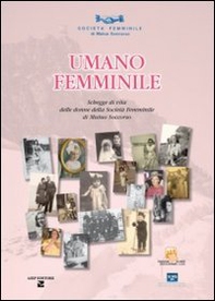 Umano femminile. Schegge di vita delle donne della società femminile di mutuo soccorso - Librerie.coop Umano femminile. Schegge di vita delle donne della società femminile di mutuo soccorso - Librerie.coop