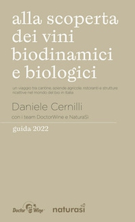 Alla scoperta dei vini biodinamici e biologici. Un viaggio tra cantine, aziende agricole, ristoranti e strutture ricettive nel mondo del bio in Italia - Librerie.coop