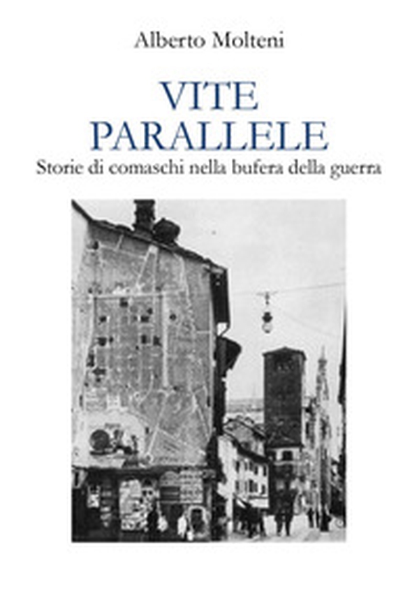 Vite parallele. Storie di comaschi nella bufera della guerra - Librerie.coop Vite parallele. Storie di comaschi nella bufera della guerra - Librerie.coop