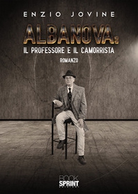 Albanova: il professore e il camorrista - Librerie.coop
