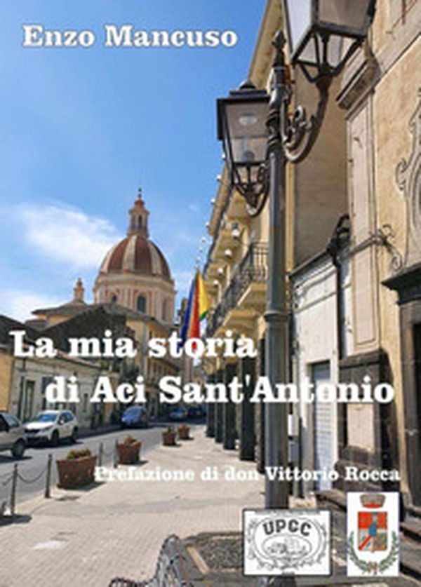 La mia storia di Aci Sant'Antonio - Librerie.coop La mia storia di Aci Sant'Antonio - Librerie.coop