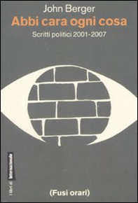 Abbi cara ogni cosa. Scritti politici 2001-2007 - Librerie.coop