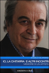 Io, la chitarra e altri incontri. Memorie di un artista - Librerie.coop Io, la chitarra e altri incontri. Memorie di un artista - Librerie.coop
