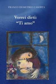 Vorrei dirti: «Ti amo» - Librerie.coop