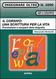 Il corsivo: una scrittura per la vita. Prevenzione e recupero della disgrafia - Librerie.coop