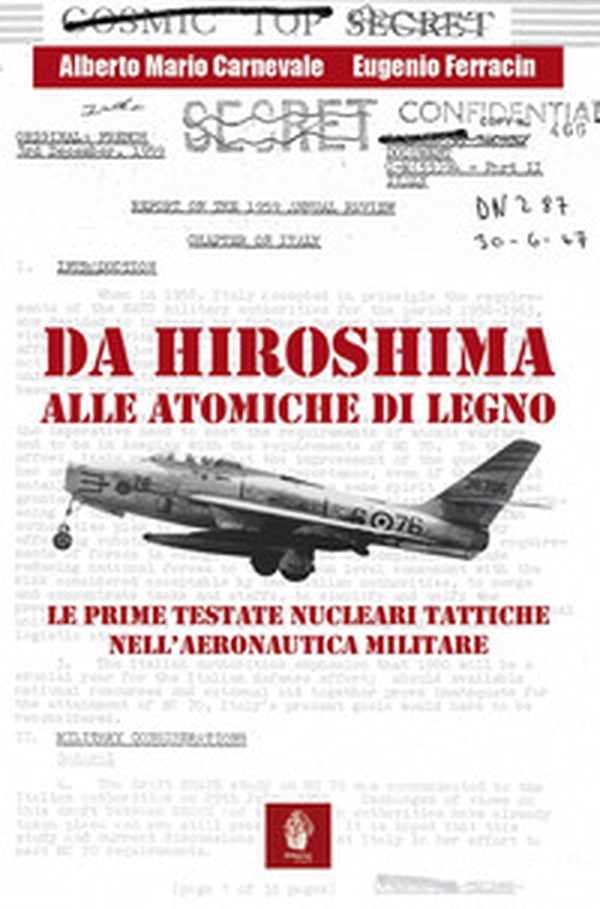 Da Hiroshima alle atomiche di legno. Le prime testate nucleari tattiche nell'Aeronautica Militare - Librerie.coop Da Hiroshima alle atomiche di legno. Le prime testate nucleari tattiche nell'Aeronautica Militare - Librerie.coop