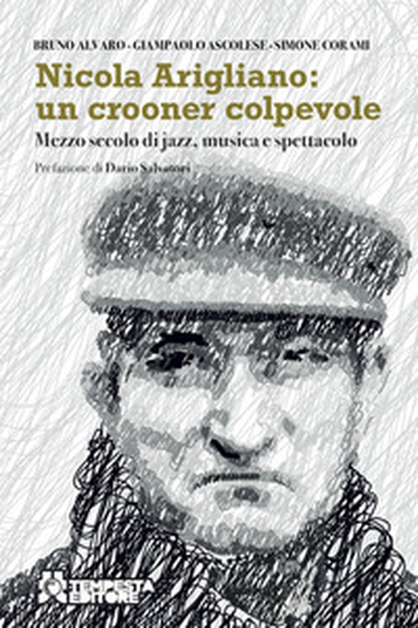 Nicola Arigliano: un crooner colpevole. Mezzo secolo di jazz, musica e spettacolo - Librerie.coop Nicola Arigliano: un crooner colpevole. Mezzo secolo di jazz, musica e spettacolo - Librerie.coop