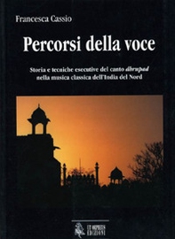 Percorsi della voce. Storia e tecniche esecutive del canto dhrupad nella musica classica dell'India del nord - Librerie.coop