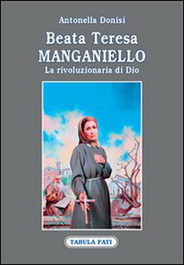 Beata Teresa Manganiello. La rivoluzione di Dio - Librerie.coop Beata Teresa Manganiello. La rivoluzione di Dio - Librerie.coop
