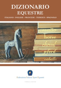 Dizionario equestre. Ediz. italiana, inglese, francese, tedesca e spagnola - Librerie.coop