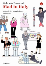 Mad in Italy. Manuale del trash italiano. 1980-2020 - Librerie.coop