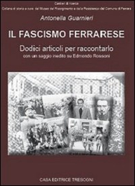Il fascismo ferrarese. Dodici articoli per raccontarlo - Librerie.coop