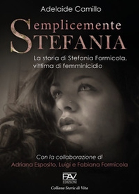 Semplicemente Stefania. La storia di Stefania Formicola, vittima di femminicidio - Librerie.coop