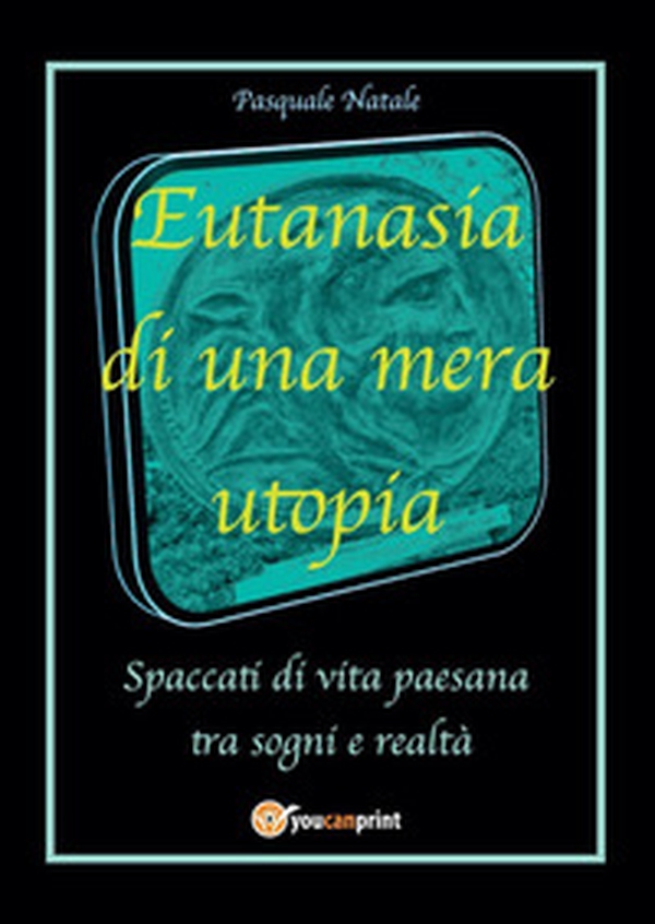 Eutanasia di una mera utopia. Spaccati di vita paesana tra sogni e realtà - Librerie.coop Eutanasia di una mera utopia. Spaccati di vita paesana tra sogni e realtà - Librerie.coop