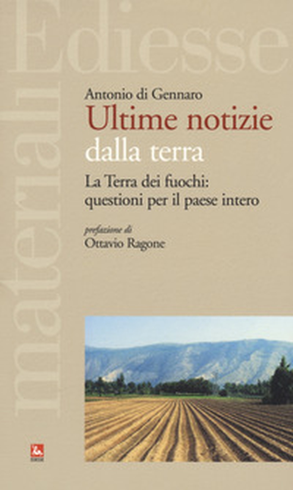 Ultime notizie dalla terra. La Terra dei fuochi: questioni per il paese intero - Librerie.coop Ultime notizie dalla terra. La Terra dei fuochi: questioni per il paese intero - Librerie.coop