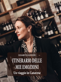 Itinerario delle mie emozioni. Un viaggio in Canavese - Librerie.coop