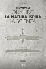Biomimesi. Quando la natura ispira la scienza - Librerie.coop Biomimesi. Quando la natura ispira la scienza - Librerie.coop