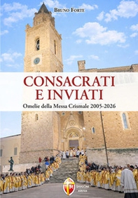 Consacrati e inviati. Omelie della Messa Crismale 2005-2026 - Librerie.coop
