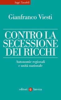 Contro la secessione dei ricchi. Autonomie regionali e unità nazionale - Librerie.coop