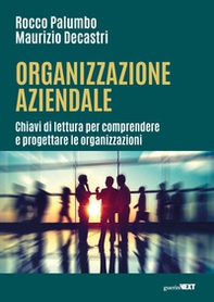 Organizzazione aziendale. Chiavi di lettura per comprendere e progettare le organizzazioni - Librerie.coop