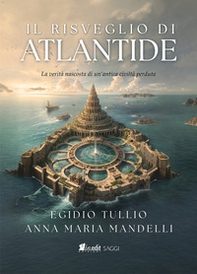 Il risveglio di Atlantide. La verità nascosta di un'antica civiltà perduta - Librerie.coop