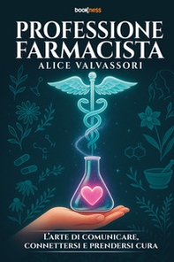 Professione farmacista. L'arte di comunicare, connettersi e prendersi cura - Librerie.coop
