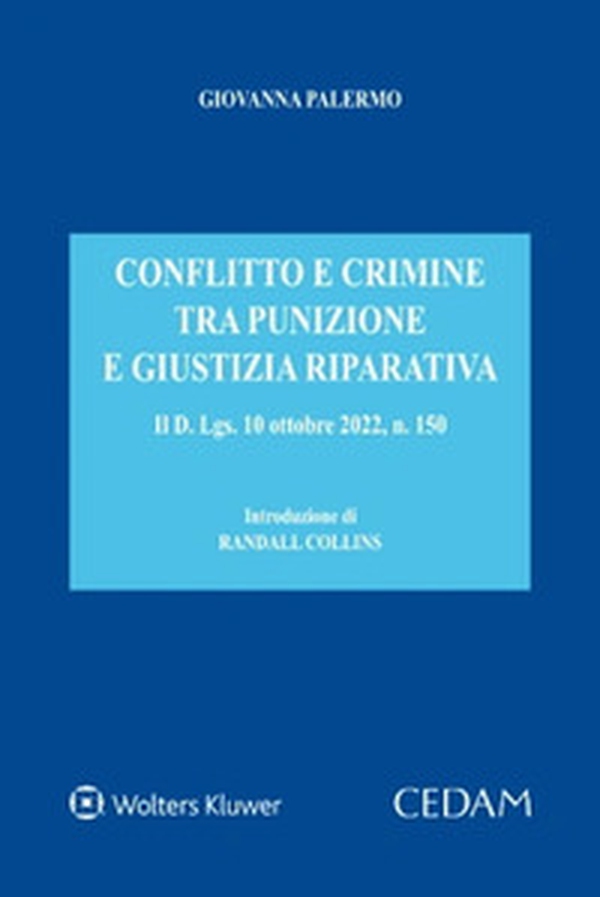 Conflitto e crimine tra punizione e giustizia riparativa. Il d. Lgs. 10 ottobre 2022, n. 150 - Librerie.coop Conflitto e crimine tra punizione e giustizia riparativa. Il d. Lgs. 10 ottobre 2022, n. 150 - Librerie.coop