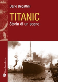 Titanic. Storia di un sogno - Librerie.coop Titanic. Storia di un sogno - Librerie.coop