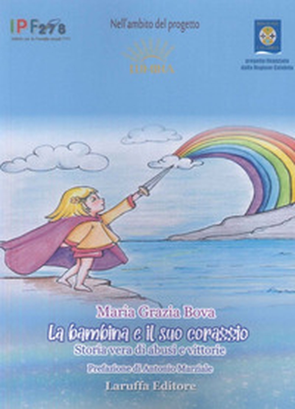 La bambina e il suo coraggio. Storia vera di abusi e vittorie - Librerie.coop La bambina e il suo coraggio. Storia vera di abusi e vittorie - Librerie.coop