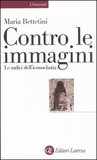 Contro le immagini. Le radici dell'iconoclastia - Librerie.coop