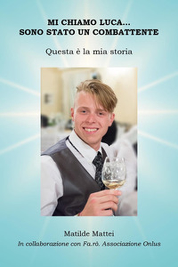 Mi chiamo Luca... Sono stato un combattente. Questa è la mia storia - Librerie.coop Mi chiamo Luca... Sono stato un combattente. Questa è la mia storia - Librerie.coop