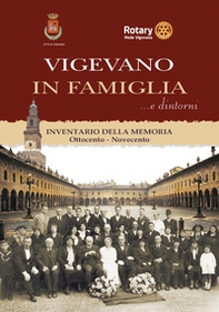Vigevano in famiglia... e dintorni. Inventario della memoria. Ottocento-Novecento - Librerie.coop