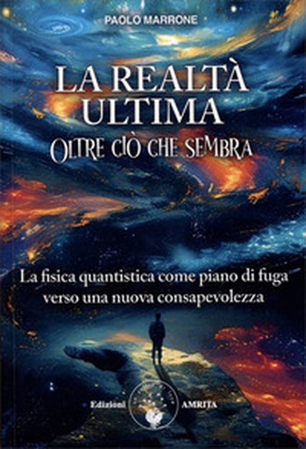 La realtà ultima. Oltre ciò che sembra. La fisica quantistica come piano di fuga verso una nuova consapevolezza - Librerie.coop La realtà ultima. Oltre ciò che sembra. La fisica quantistica come piano di fuga verso una nuova consapevolezza - Librerie.coop