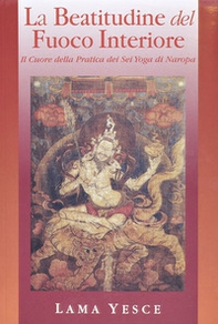 La beatitudine del fuoco interiore. Il cuore della pratica dei gyogadi naropa - Librerie.coop La beatitudine del fuoco interiore. Il cuore della pratica dei gyogadi naropa - Librerie.coop