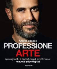 Professione arte. I protagonisti, le opportunità di investimento, le nuove sfide digitali - Librerie.coop