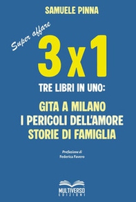 Tre per uno. Tre libri in uno: Gita a Milano-I pericoli dell'amore-Storie di famiglia - Librerie.coop